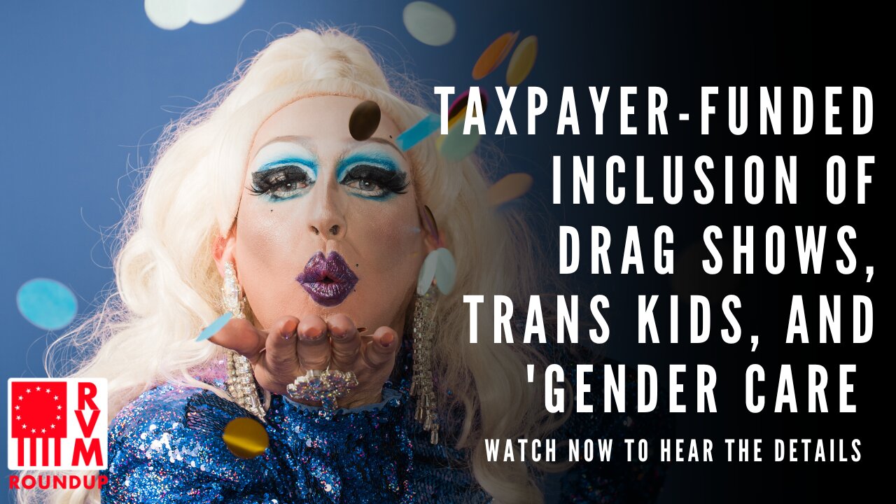 Controversial Ad: Taxpayer-Funded Drag Shows & Gender Care in MN Tourism | RVM Roundup With Chad Caton