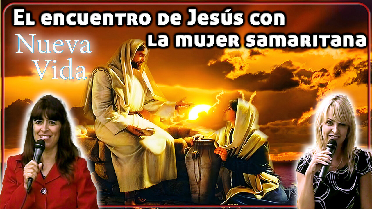 El encuentro de Jesús con la mujer samaritana - Nueva Vida