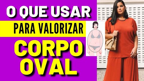 Corpo Oval - O Que Usar