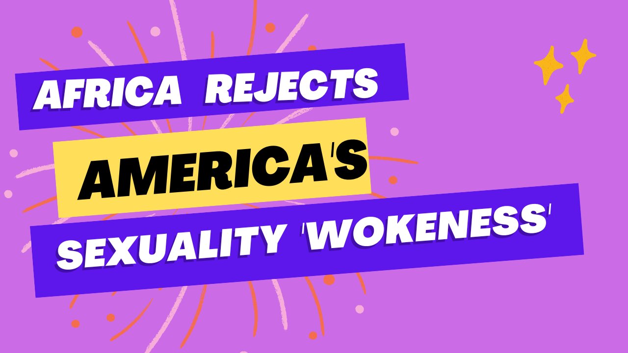 Africa rejects Americas Gender Ideology & Sexuality Wokeness