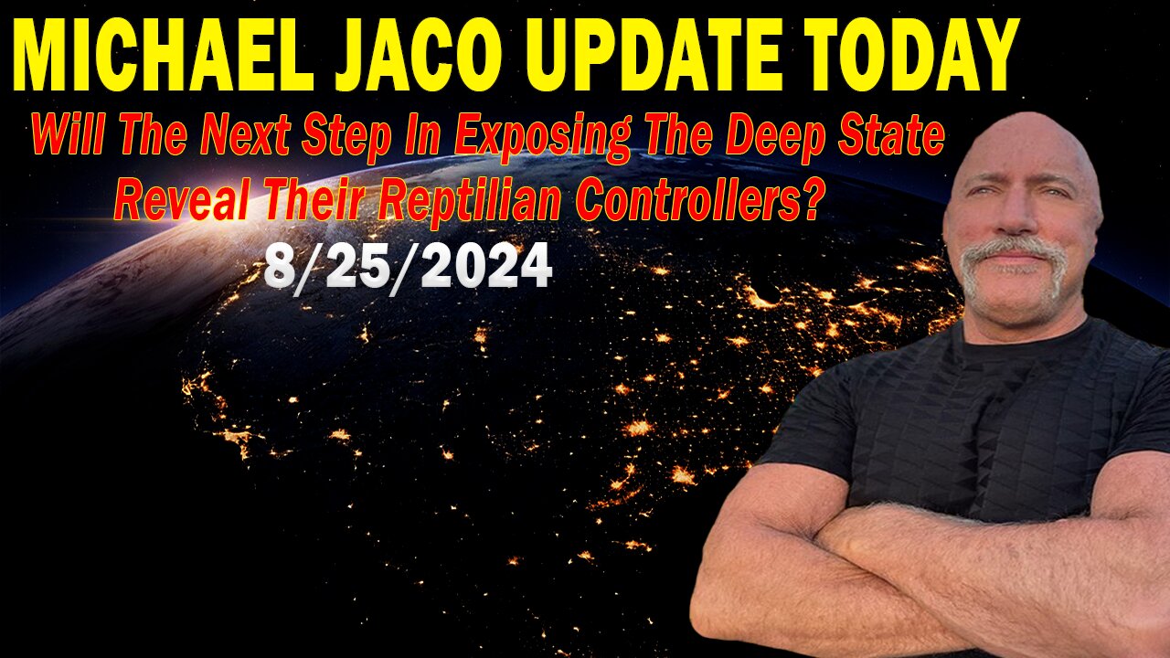 Michael Jaco Situation Update 08.25.24: The Deep State Exposing Reveals