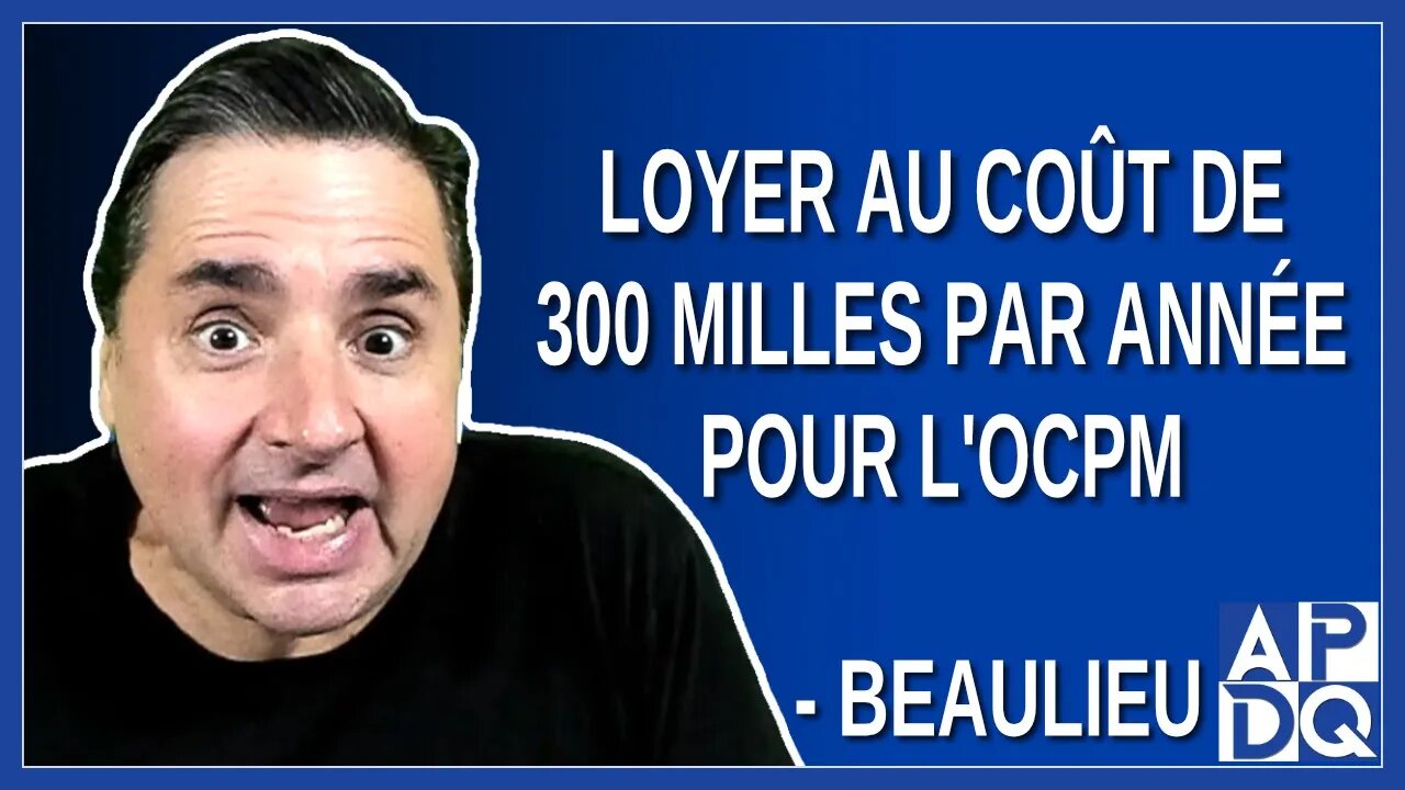 Loyer au coût de 300 milles par année pour lOCPM. Dit Beaulieu