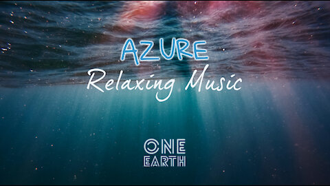 Relaxing Meditation, Ambient, Smooth, Soft EDM music [AZURE - One Earth]