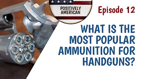 EP12: WHAT IS THE MOST POPULAR AMMUNITION FOR HANDGUNS?