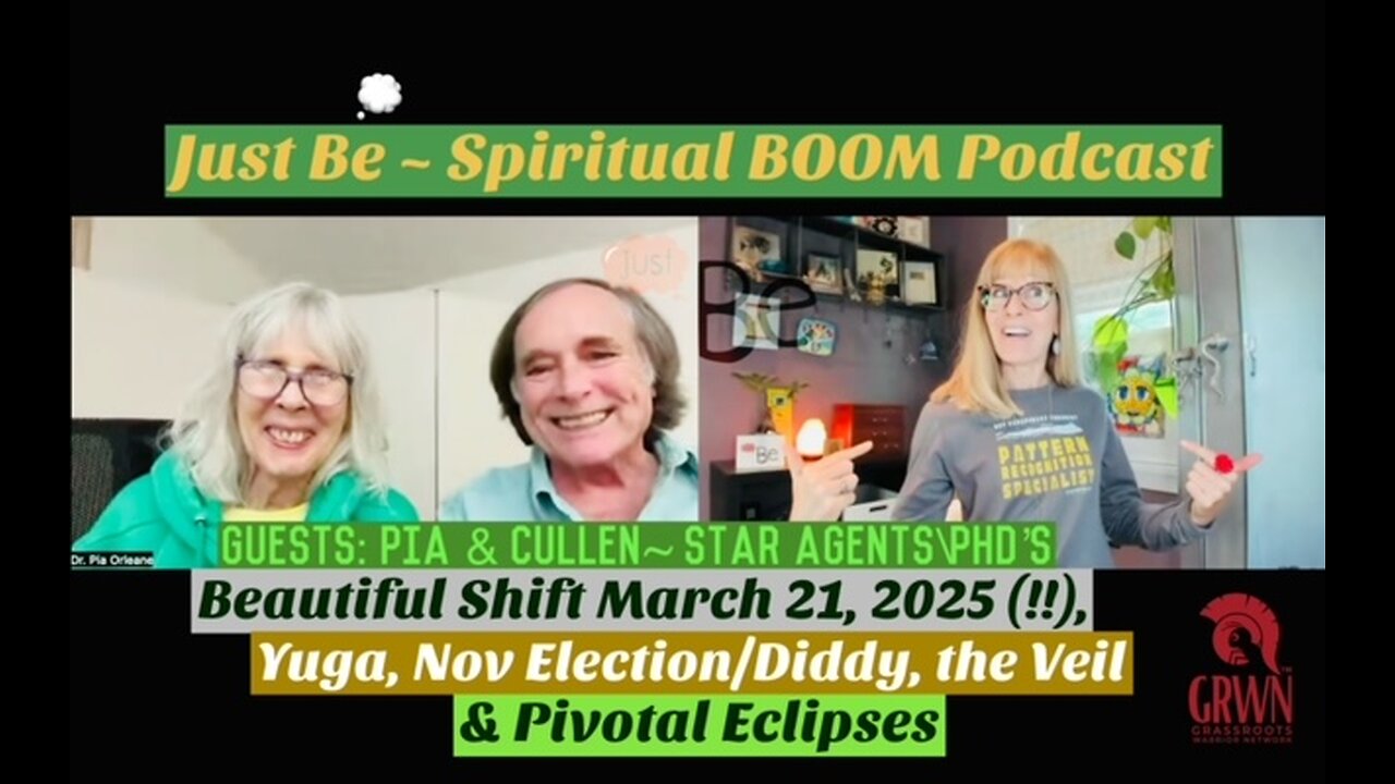 Just Be~Spirit BOOM: Pia & Cullen~Star Agents/PhDs: HOPE March 21, 2025/Stars/Nov Election/Diddy/NC