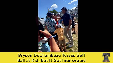 Bryson DeChambeau Tosses Golf Ball at Kid, But It Got Intercepted
