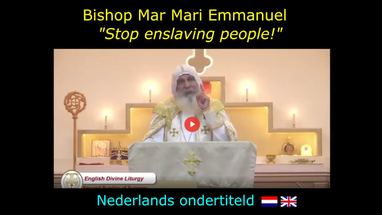 Bishop Mar Mari Emmanuel: Stop enslaving people! (Nederlands ondertiteld)