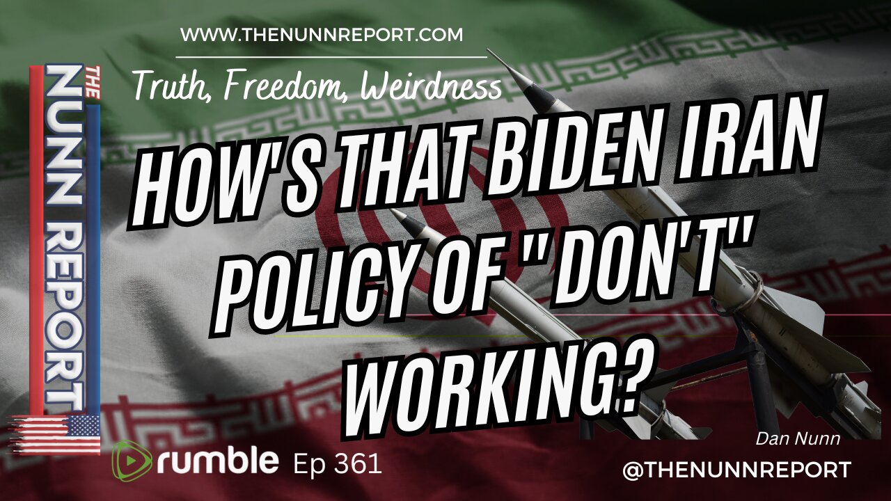 Ep 361 Hows That Biden Iran Policy of Dont Working? & Border Mayhem | The Nunn Report