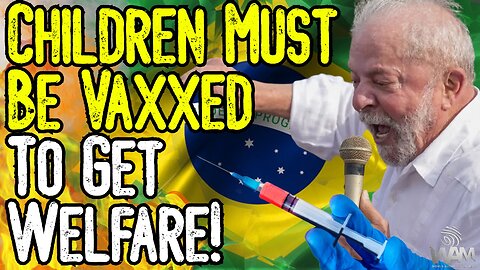 BRAZILIAN TYRANNY! - Children Must Be VAXXED To Get Welfare! - MORE Financial Censorship!