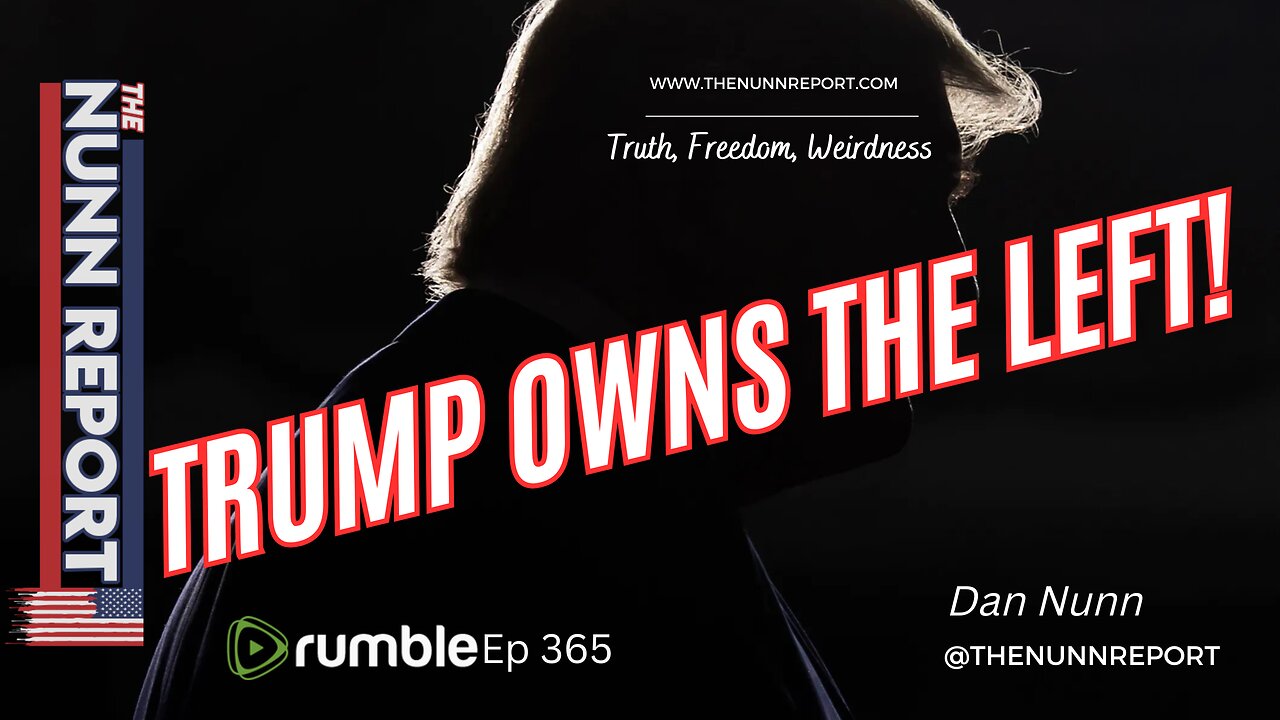Ep 365 The Left Cantt Get Trump Out of Their Heads - He OWNS Them! | The Nunn Report