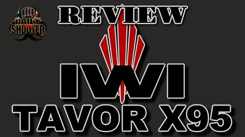IWI Tavor X95 Review. What Are My Thoughts