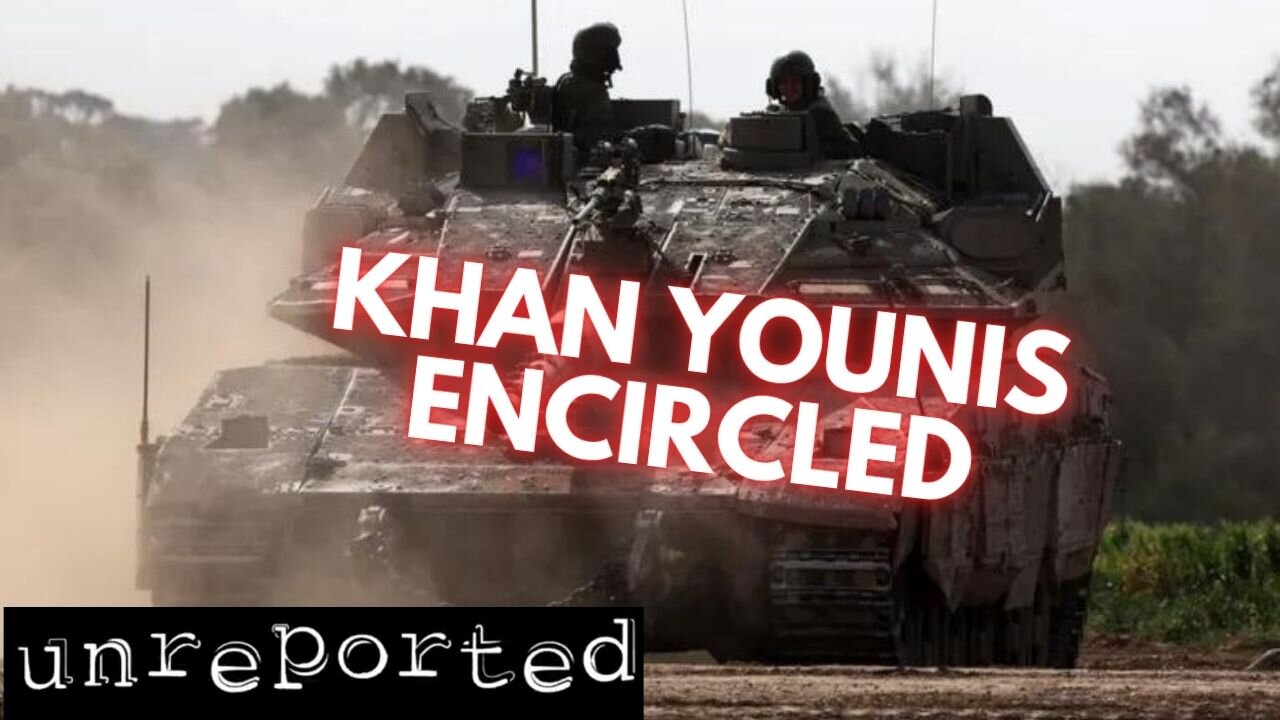 Unreported 82: Khan Younis Encircled, Israels 6-Front War, and more