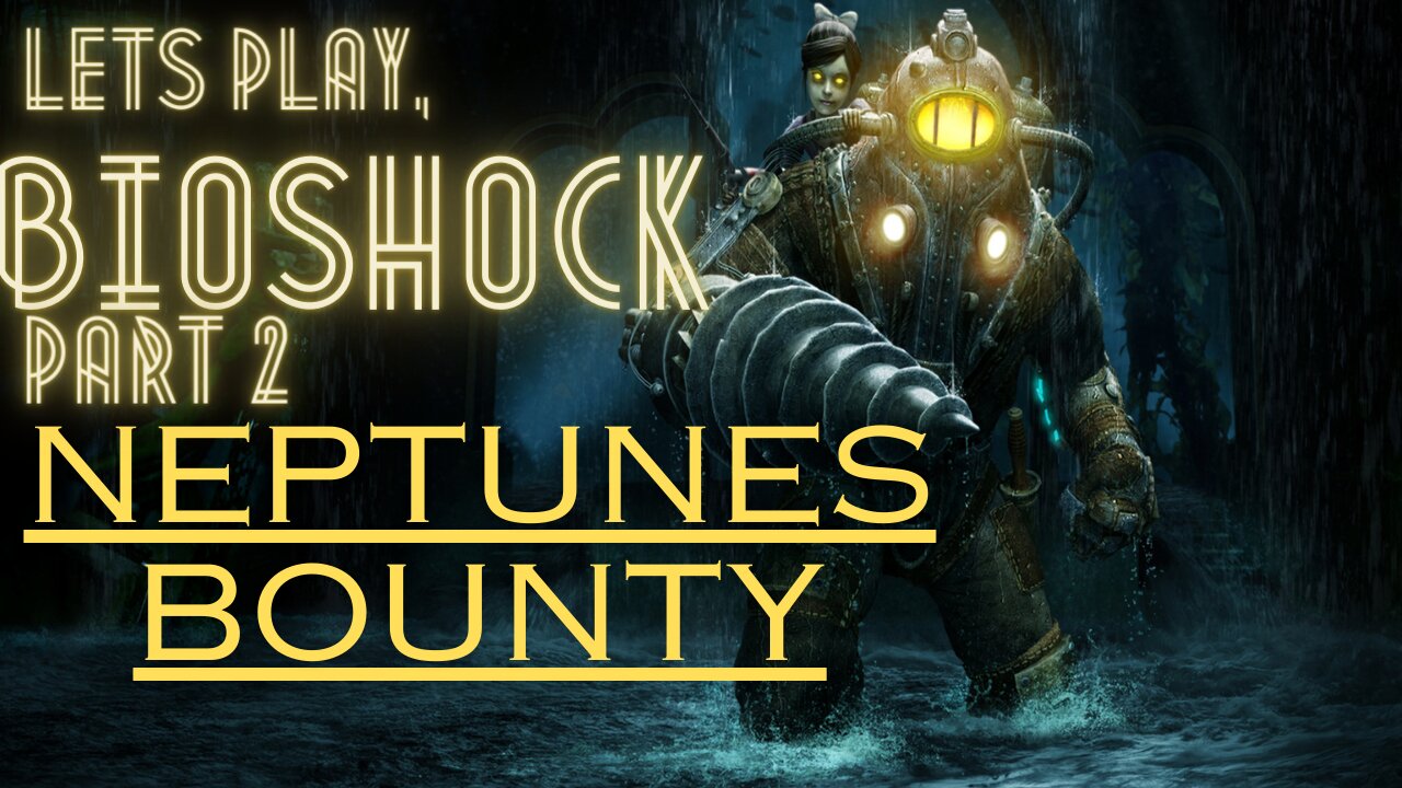 Bioshock: Part 2 Neptunes Bounty