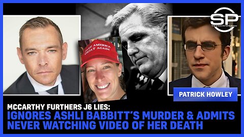 McCarthy Furthers J6 LIES: IGNORES Ashli Babbitt’s MURDER & ADMITS Never Watching Video Of Her DEATH