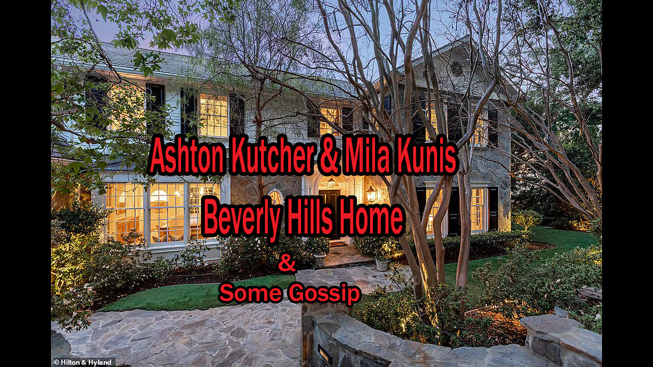 Ashton Kutcher & Mila Kunis Beverly Hills Home & Some Gossip.