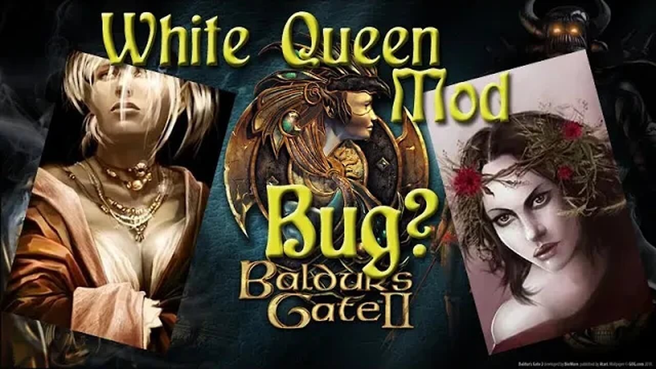 The White Queen Mod Bug? - Baldurs Gate II