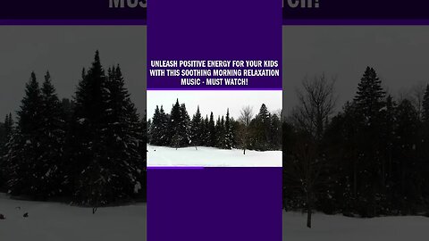 Unleash Positive Energy for Your Kids with This Soothing Morning Relaxation Music - Must Watch!