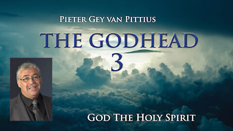 Pieter Gey van Pittius - God the Holy Spirit - The Godhead (Part 3)