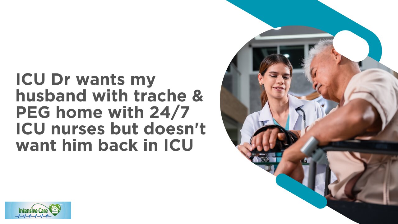 ICU Dr Wants My Husband with Trache & PEG Home with 24/7 ICU Nurses But Doesnt Want Him Back in ICU