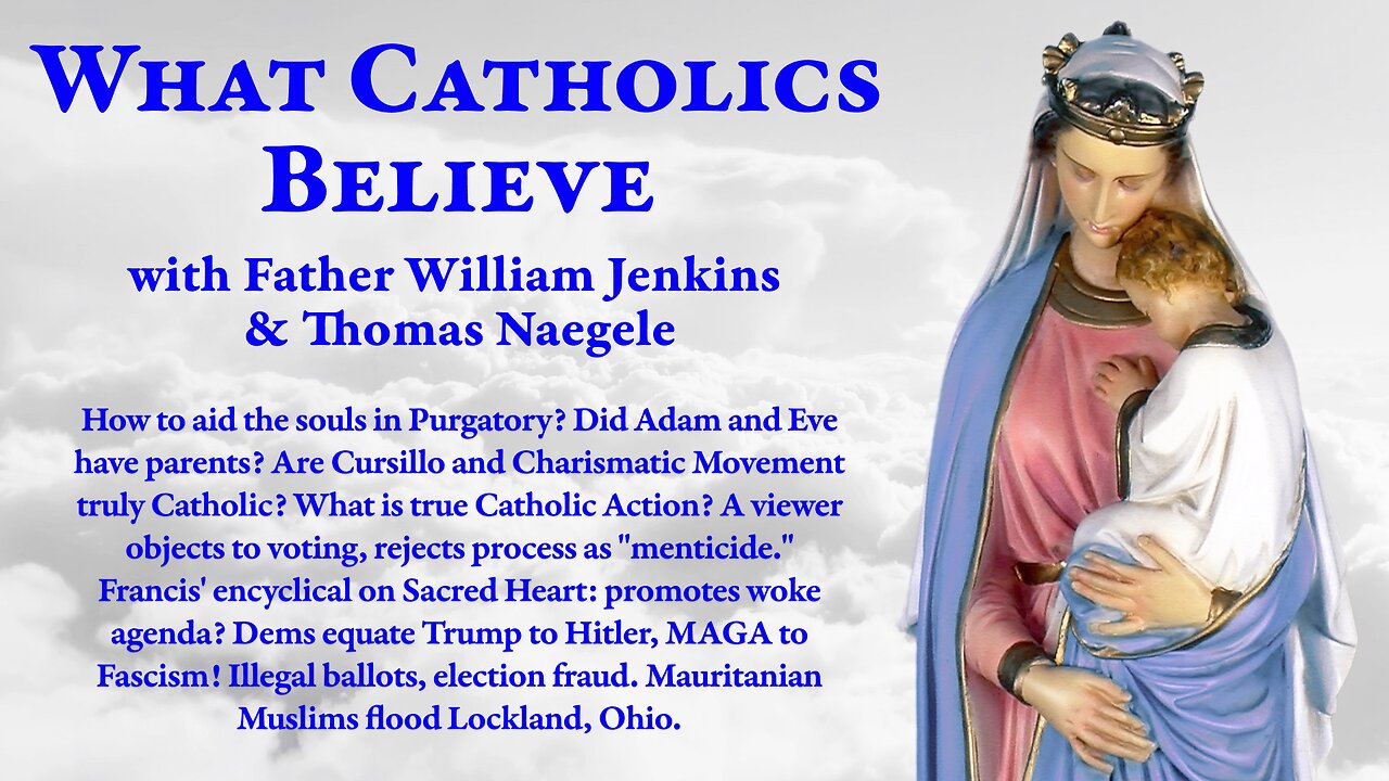 Aiding Poor Souls. Adams parents? Cursillo? Voting as menticide? Francis on Sacred Heart? MAGA Nazis?