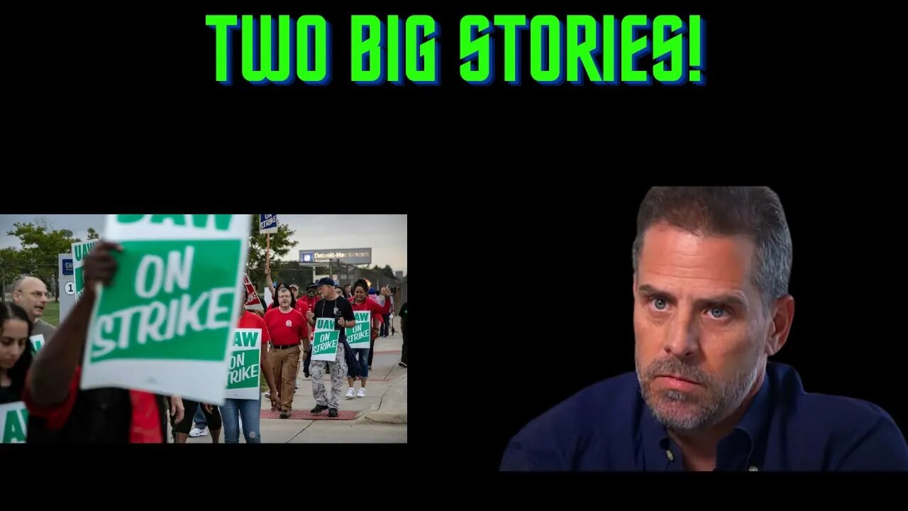 United Auto Workers Members Strike at Big 3 Automakers! Hunter Biden Indicted!