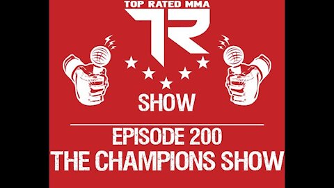 Top Rated MMA Show - Ep. 200! - The Champions Show!