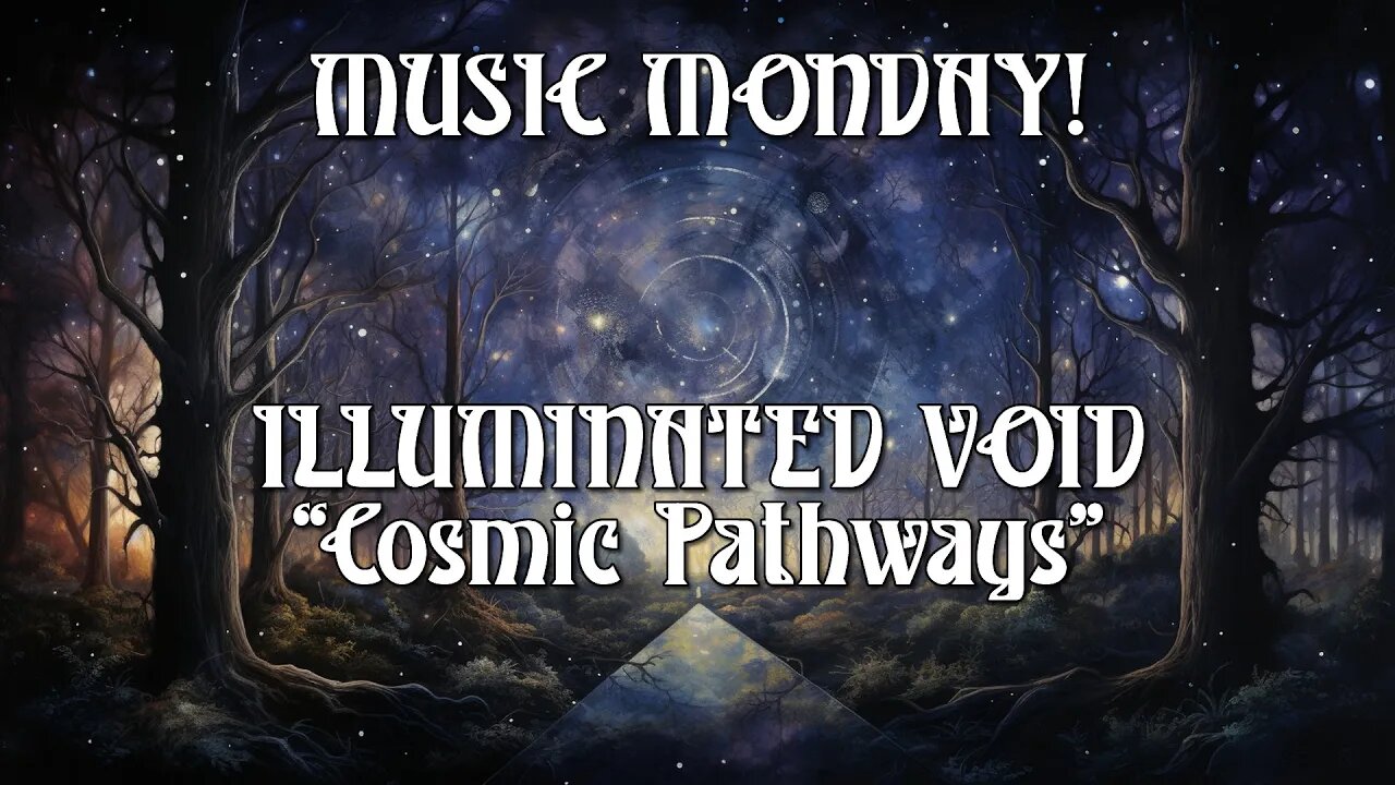 MUSIC MONDAY! Illuminated Void - Cosmic Pathways