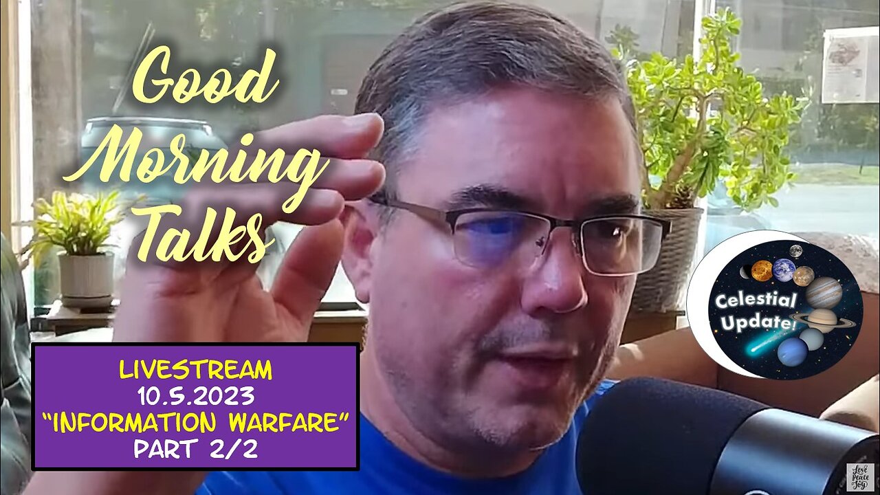 Good Morning Talk on October 5th, 2023 - Information Warfare Part 2/2 - Celestial update!