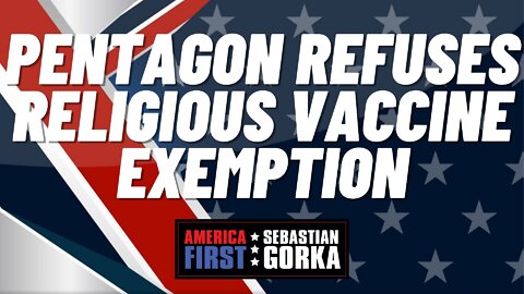 Pentagon refuses Religious Vaccine Exemption. Lt. Col. Scott Duncan with Dr. Gorka on AMERICA First