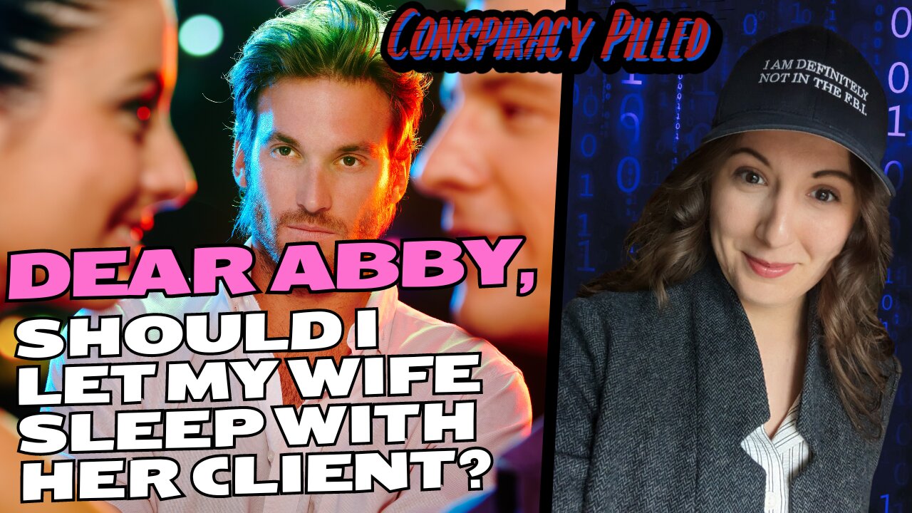 Dear Abby, Should I Let My Wife Sleep With Her Client? - Conspiracy Pilled Archive