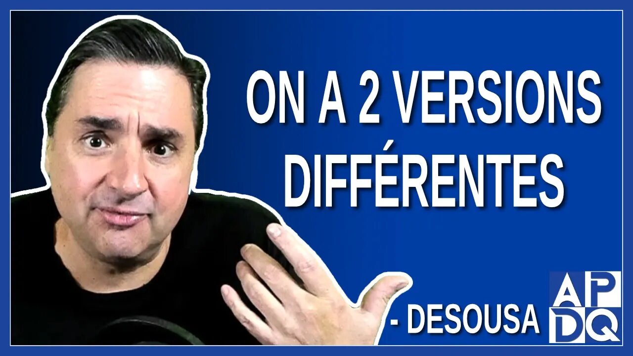 On a 2 versions différentes. Dit Alan DeSousa