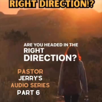 Headed In The Right Direction!? Series Part 6