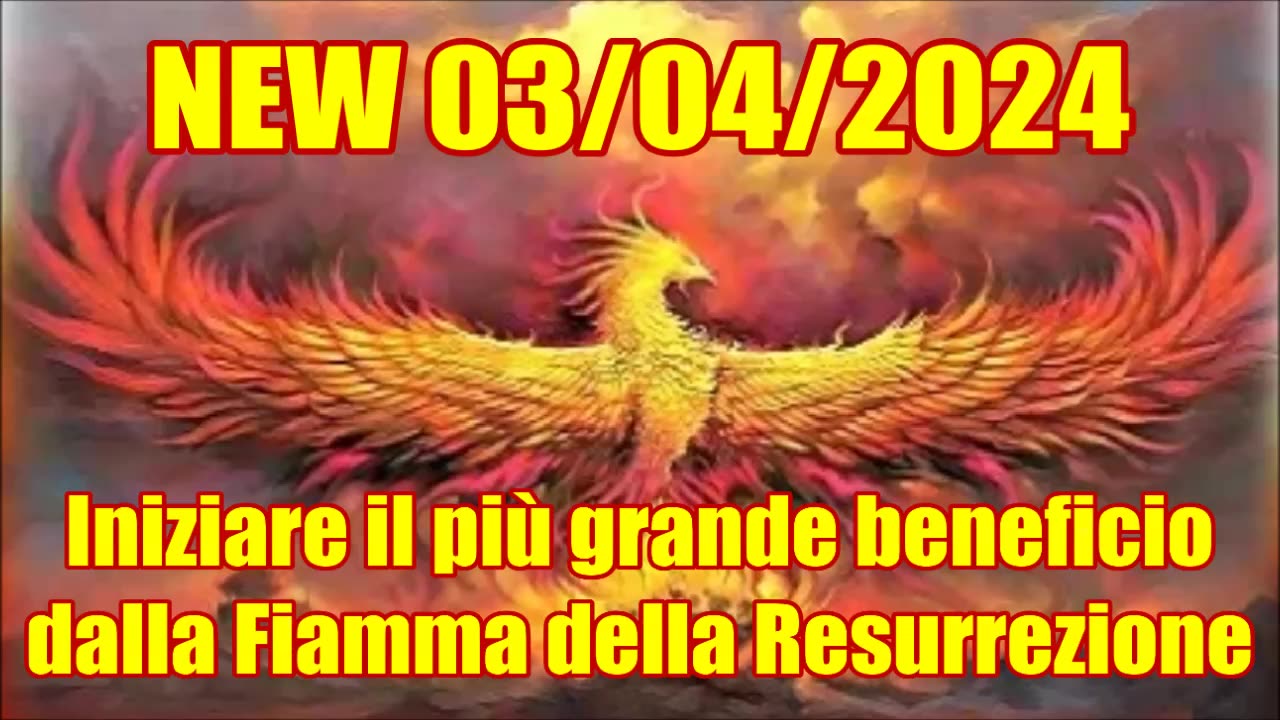NEW 03/04/2024 Iniziare il più grande beneficio dalla Fiamma della Resurrezione